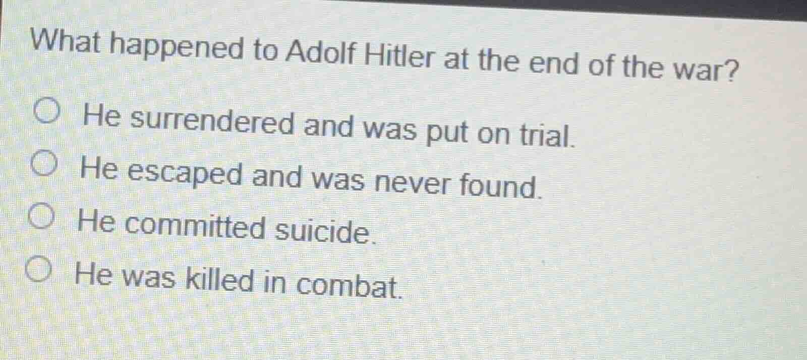 what happened to adolf hitler at the end of the war?○ he surrendered an…