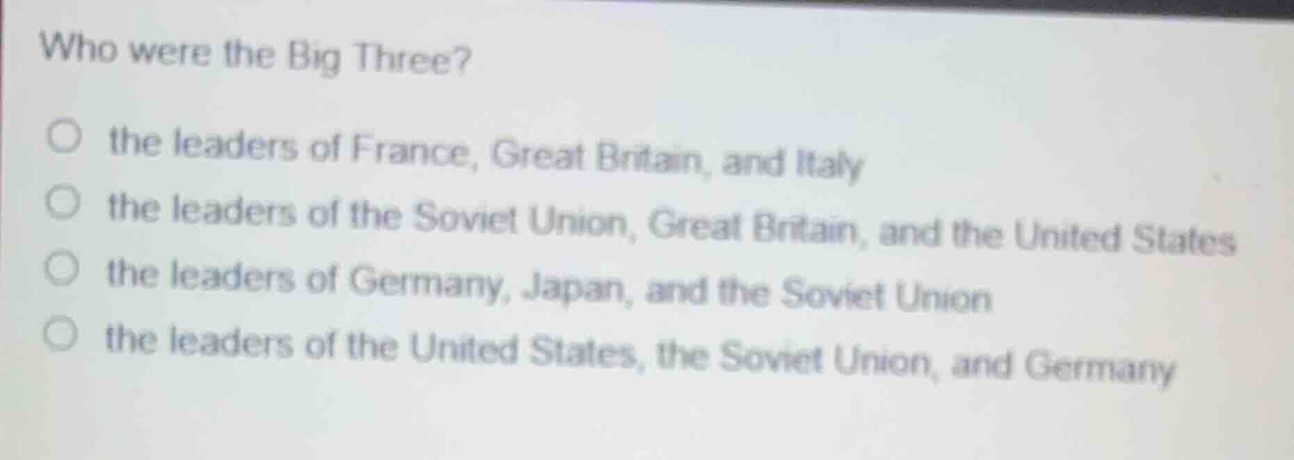 who were the big three? ○ the leaders of france, great britain, and ita…
