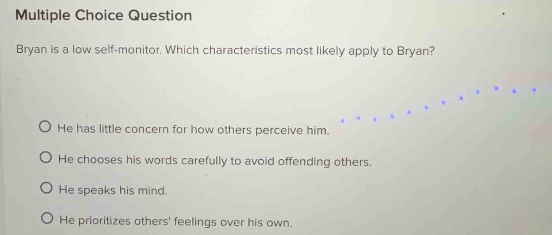 multiple choice question bryan is a low self-monitor. which characteris…