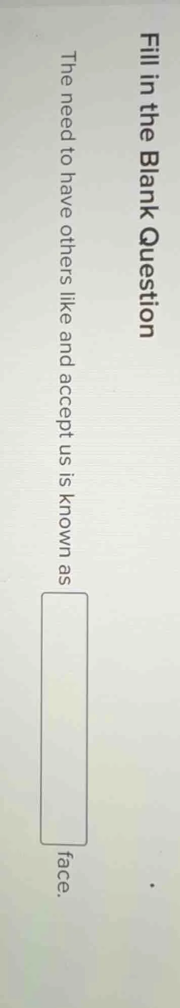 fill in the blank question the need to have others like and accept us i…