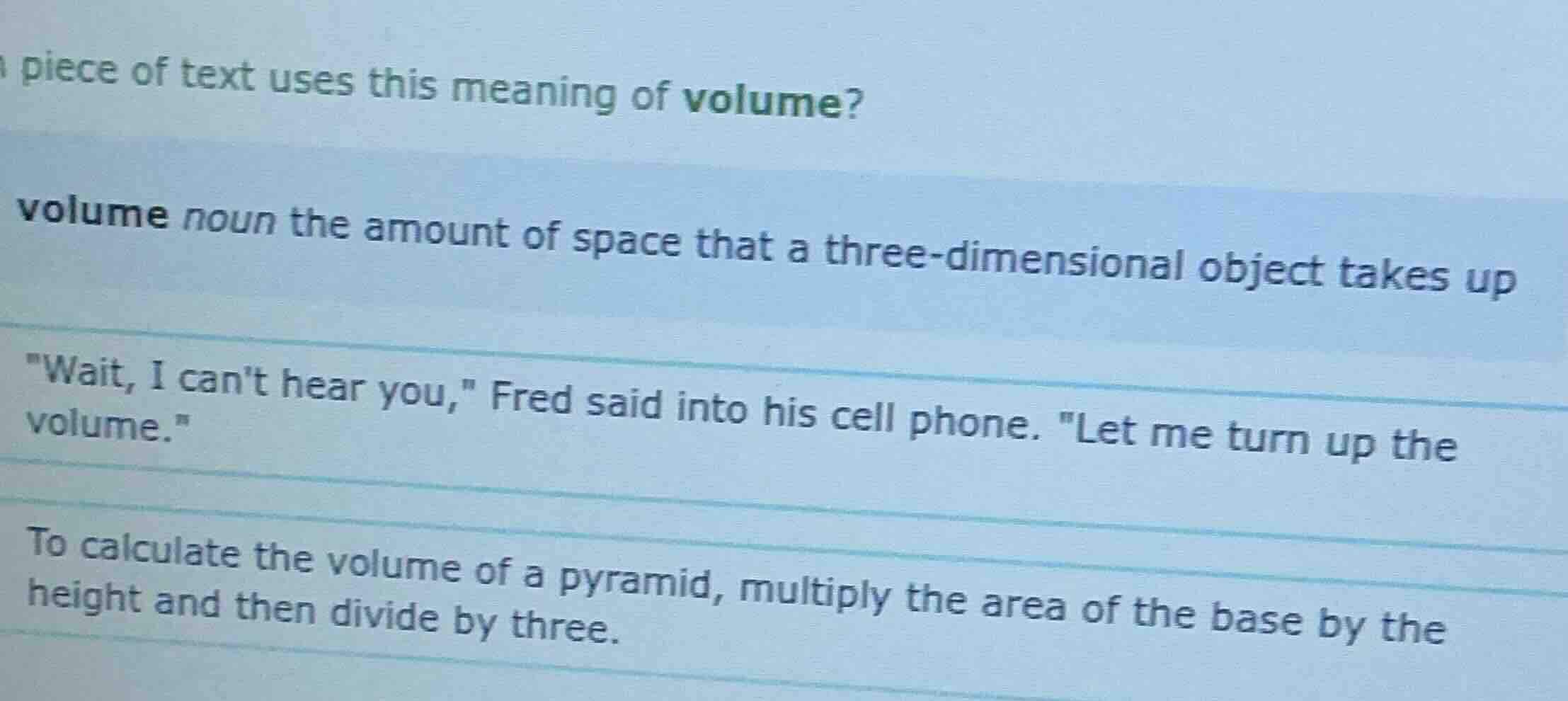 piece of text uses this meaning of volume? volume noun the amount of sp…