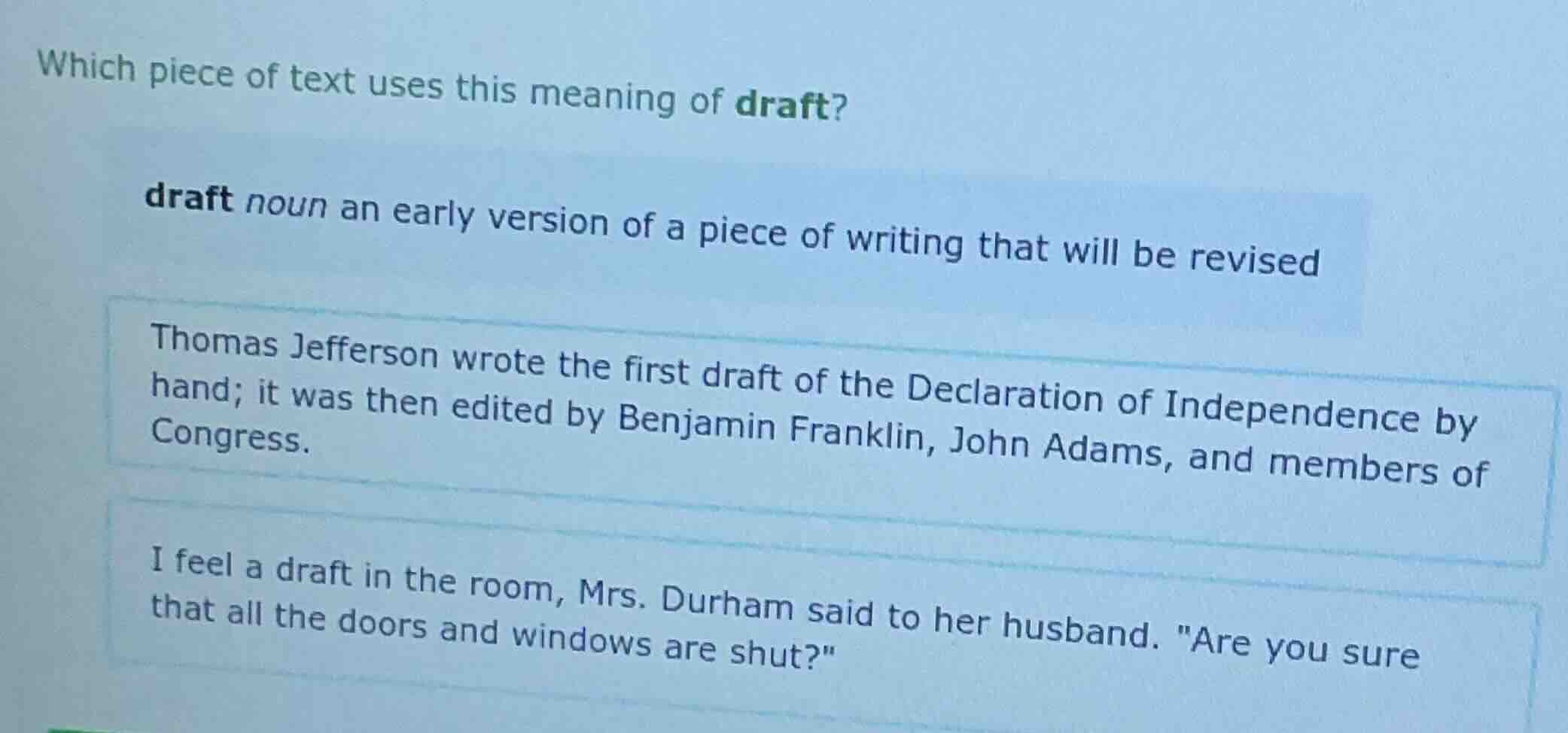 which piece of text uses this meaning of draft? draft noun an early ver…