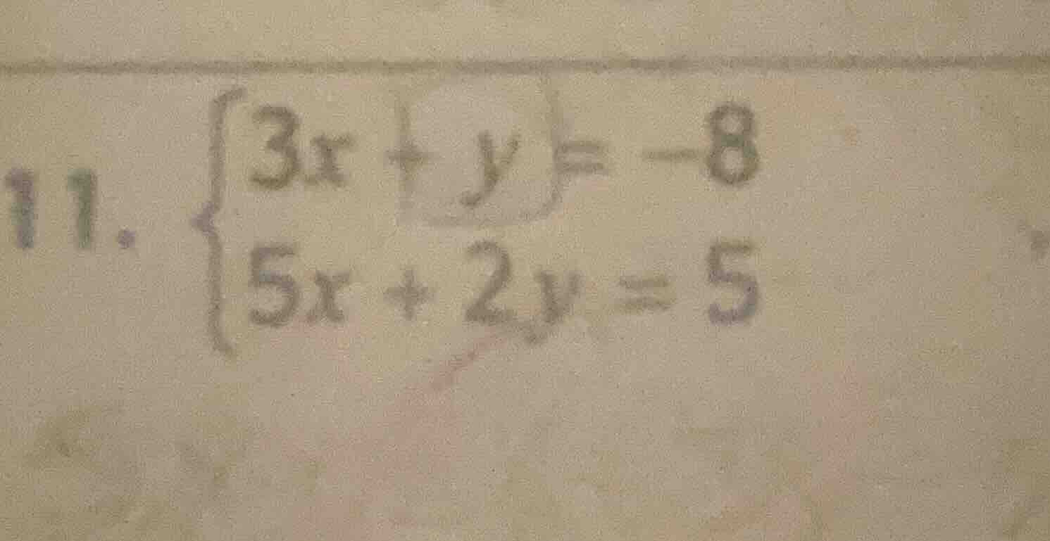 11. $\begin{cases}3x + y = -8\\5x + 2y = 5\\end{cases}$