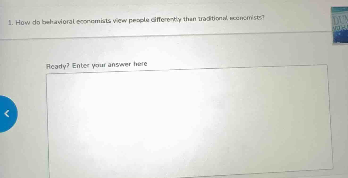 1. how do behavioral economists view people differently than traditiona…