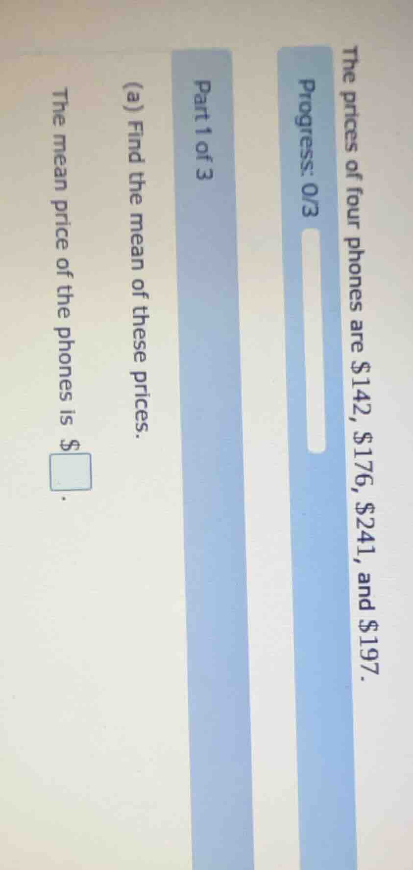 progress: 0/3 part 1 of 3 the prices of four phones are $142, $176, $24…