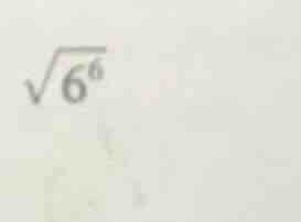 $\\sqrt{6^6}$