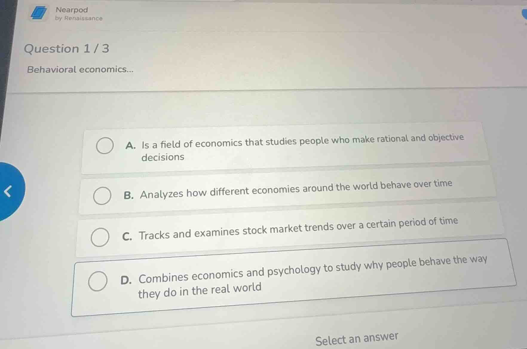 question 1 / 3 behavioral economics... a. is a field of economics that …