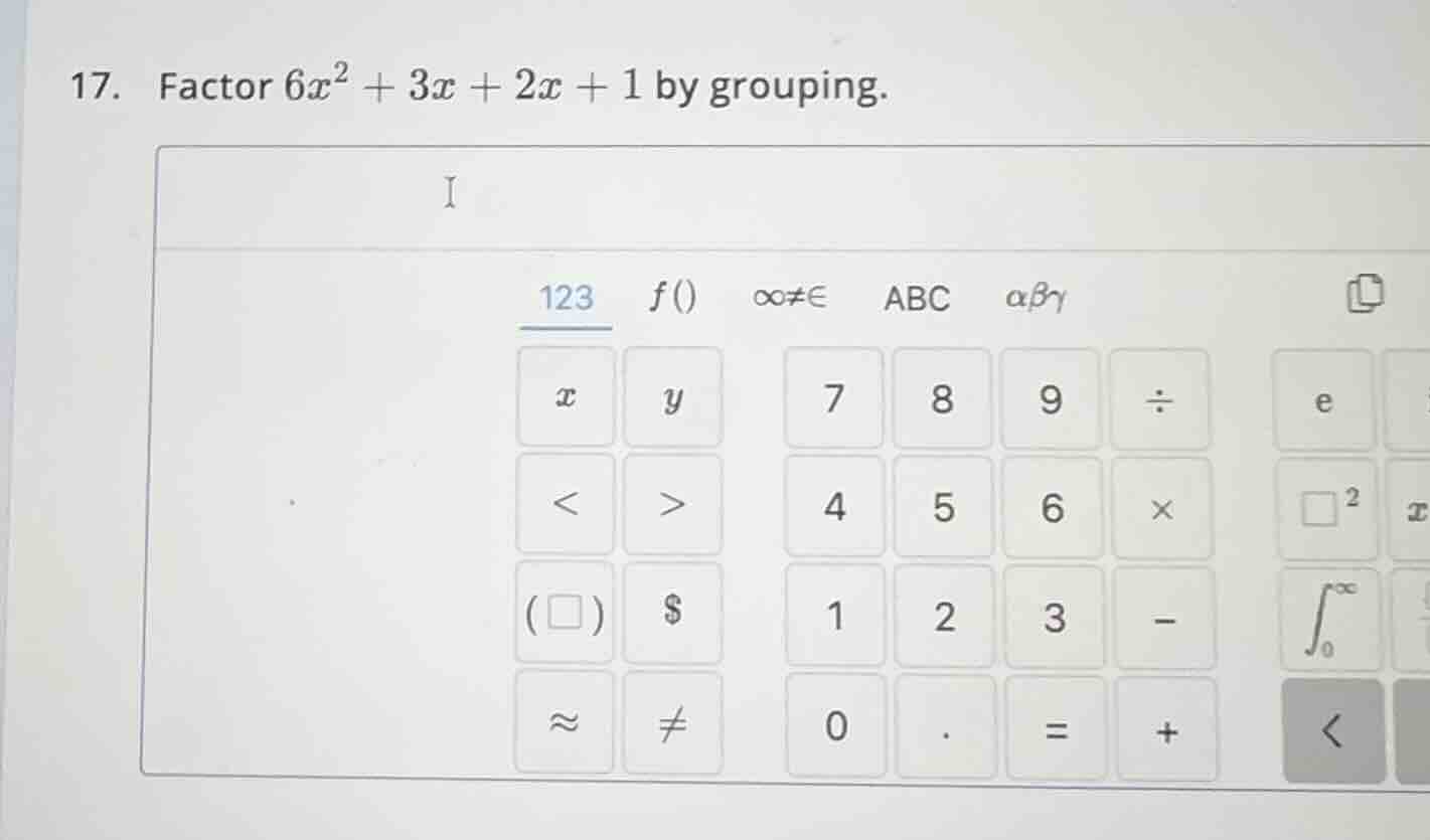 17. factor $6x^2 + 3x + 2x + 1$ by grouping.