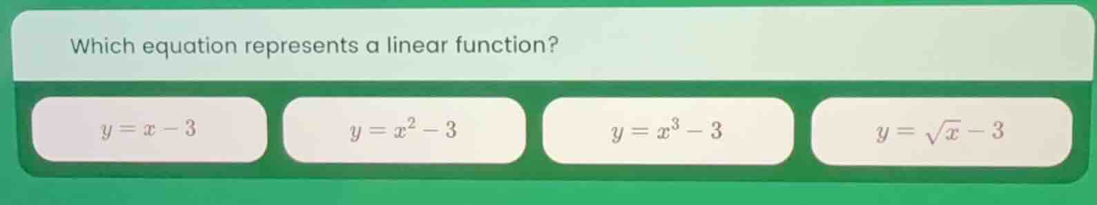 which equation represents a linear function? $y = x - 3$ $y = x^2 - 3$ …