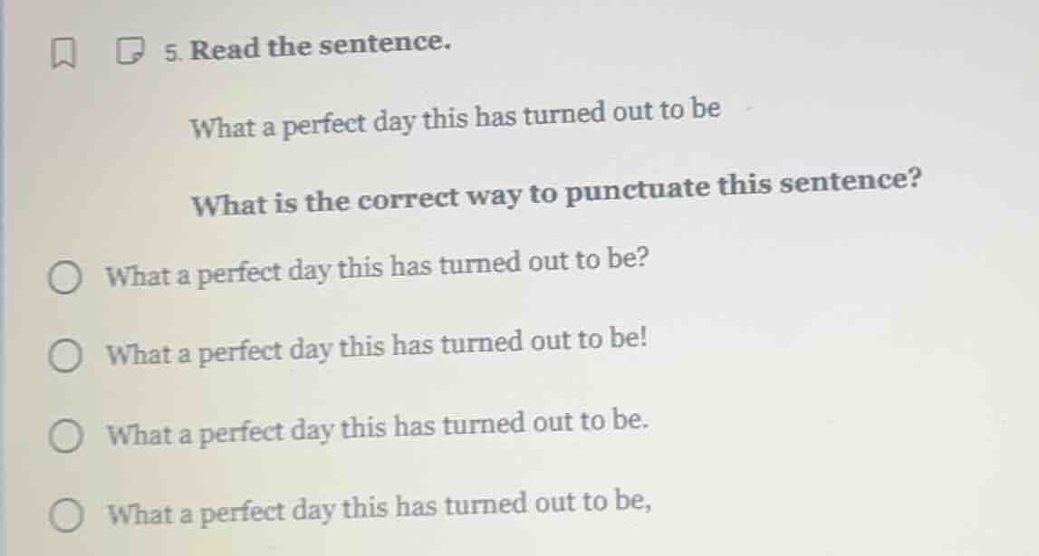 5. read the sentence. what a perfect day this has turned out to be what…
