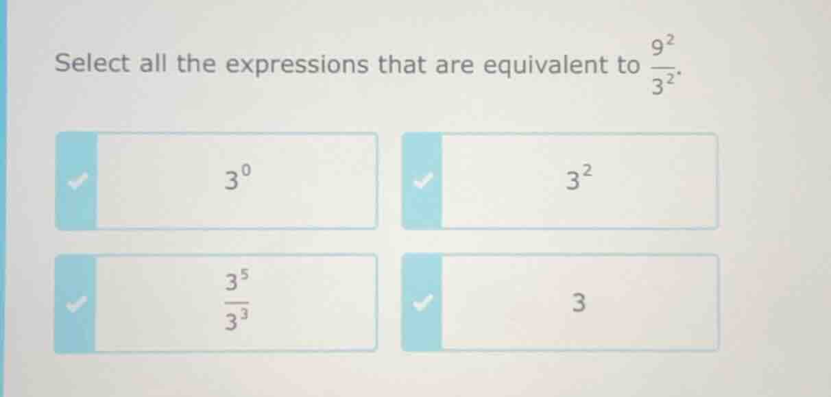select all the expressions that are equivalent to $\frac{9^{2}}{3^{2}}$…