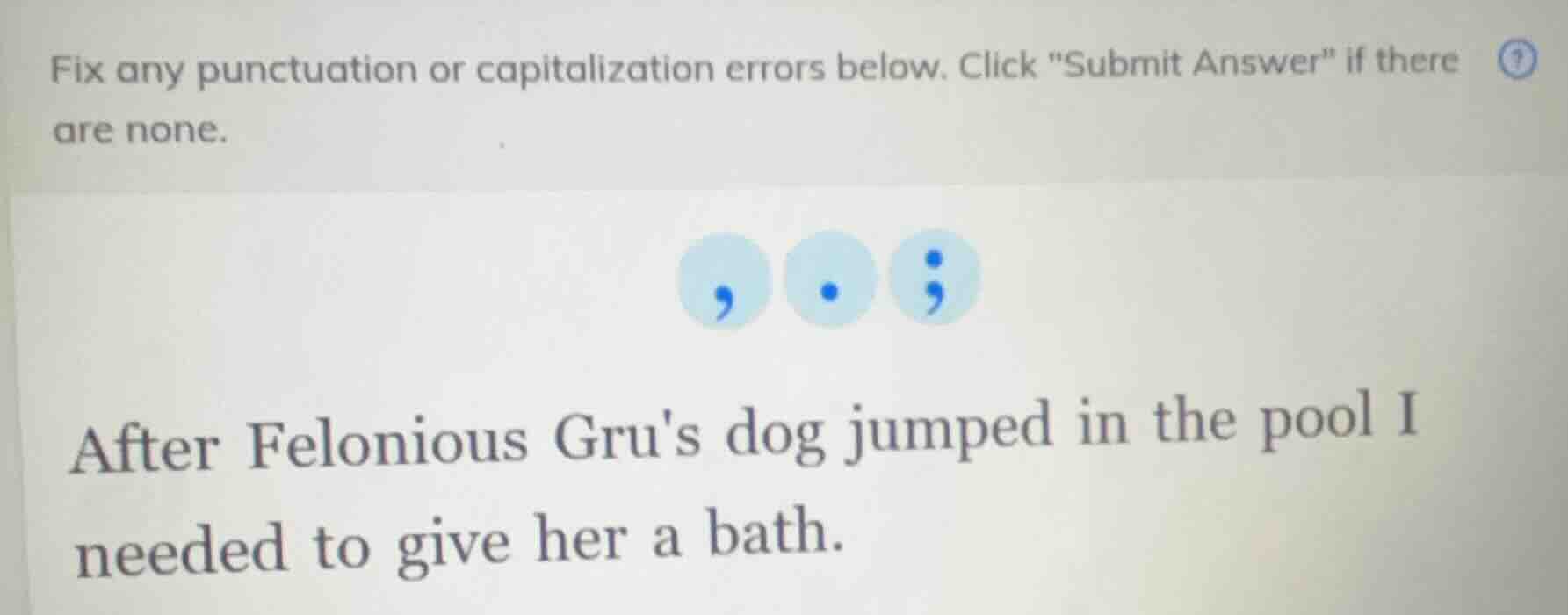 fix any punctuation or capitalization errors below. click \submit answe…