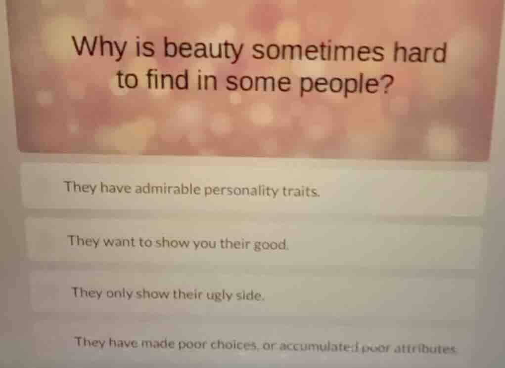 why is beauty sometimes hard to find in some people? they have admirabl…