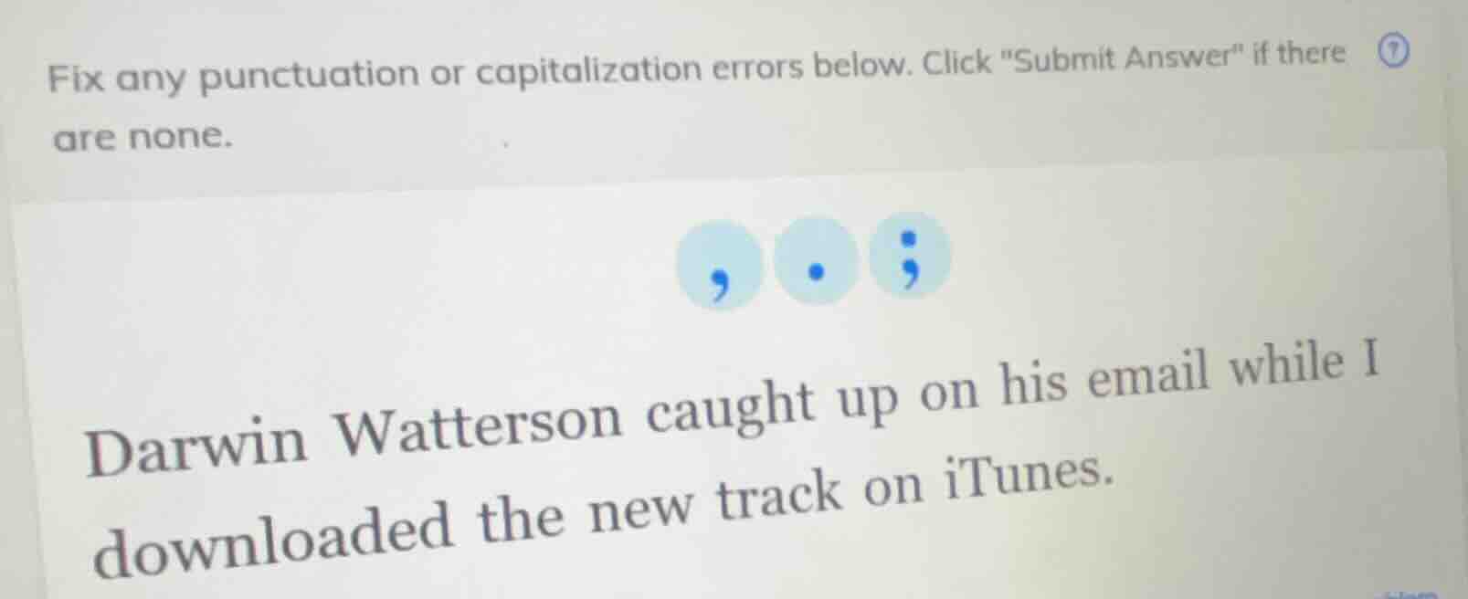 fix any punctuation or capitalization errors below. click \submit answe…