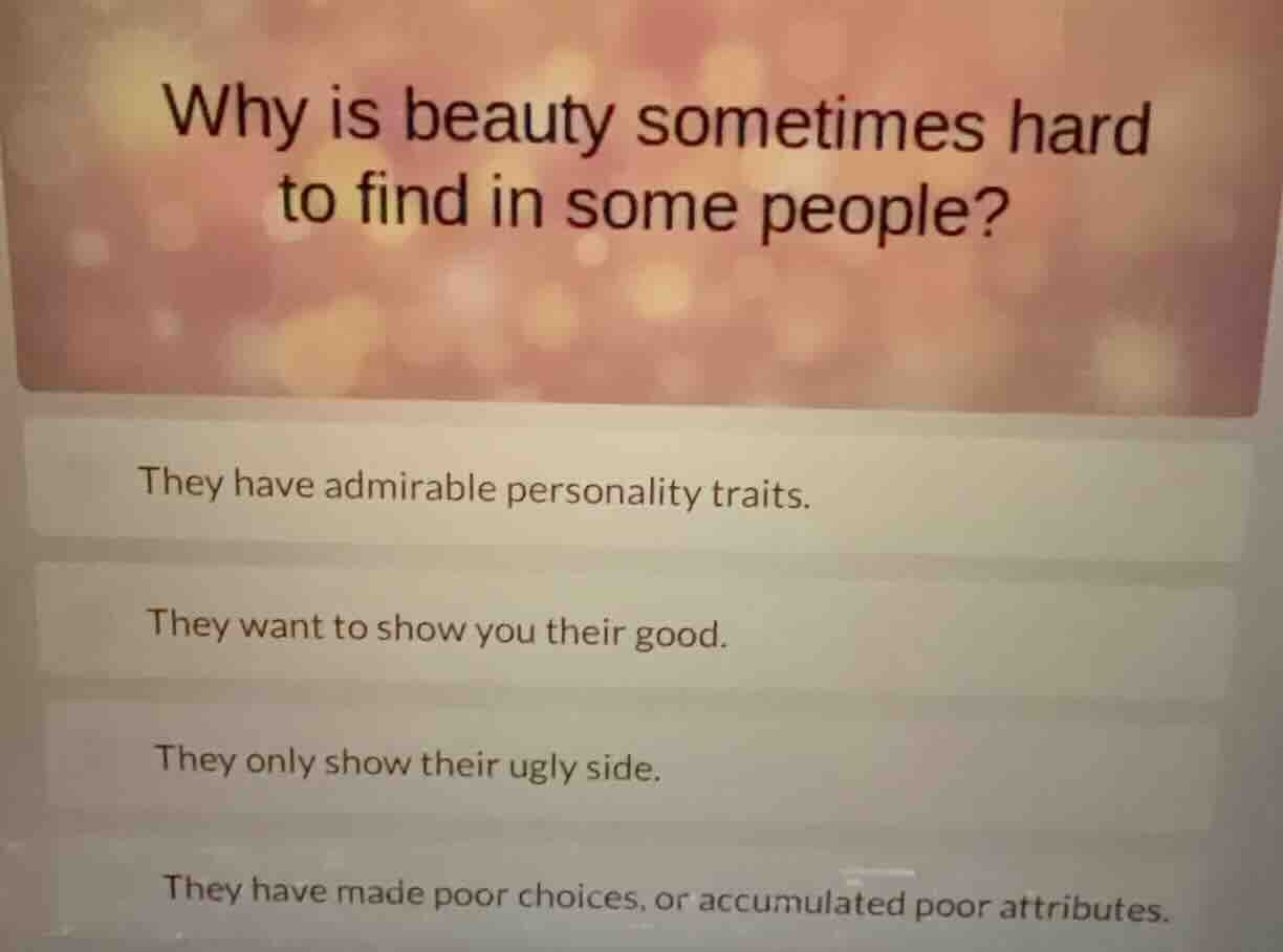 why is beauty sometimes hard to find in some people? they have admirabl…