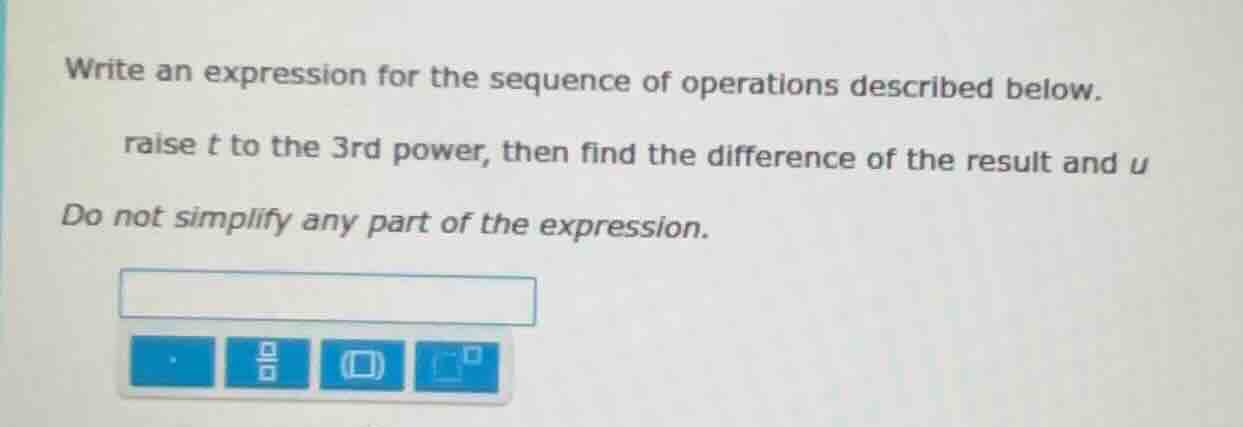 write an expression for the sequence of operations described below. rai…