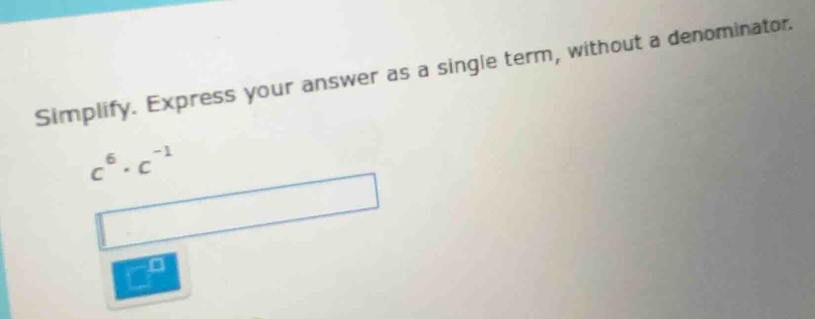 simplify. express your answer as a single term, without a denominator. …