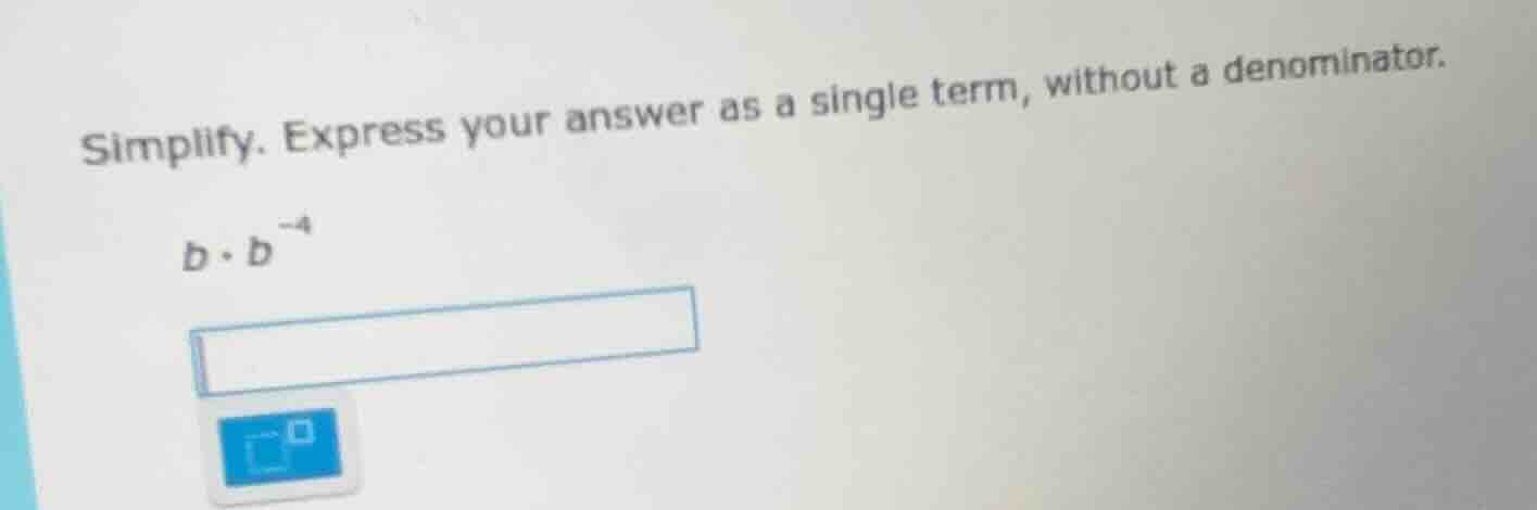 simplify. express your answer as a single term, without a denominator. …