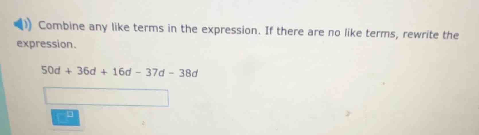 combine any like terms in the expression. if there are no like terms, r…
