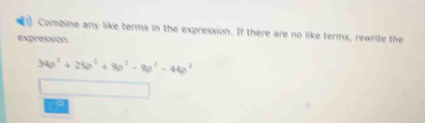 combine any like terms in the expression. if there are no like terms, r…