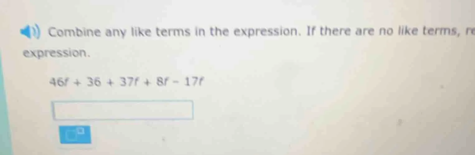 combine any like terms in the expression. if there are no like terms, r…