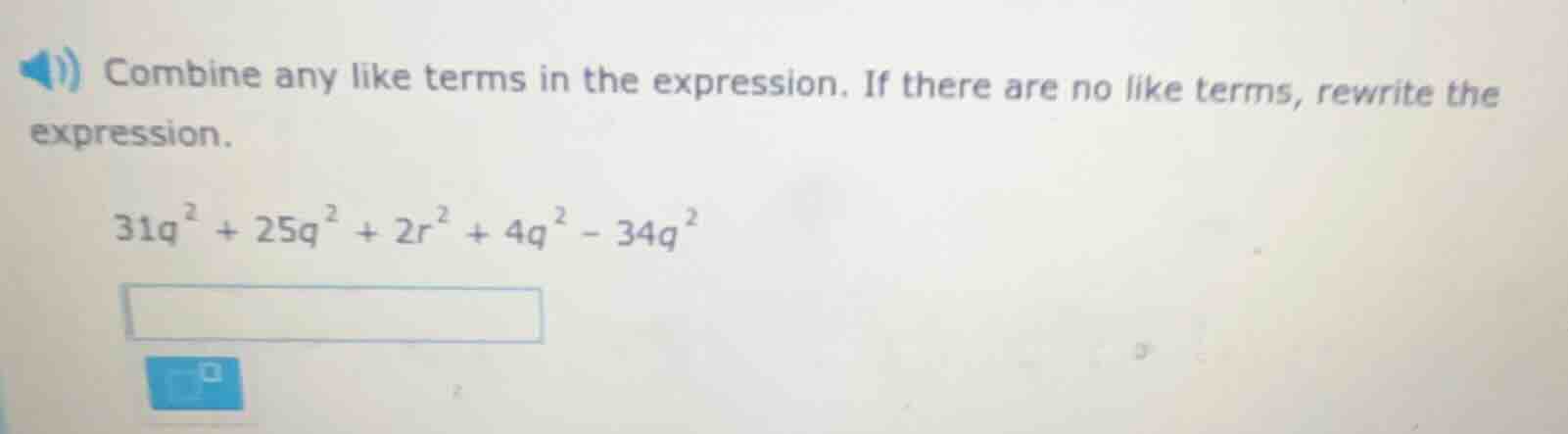 combine any like terms in the expression. if there are no like terms, r…