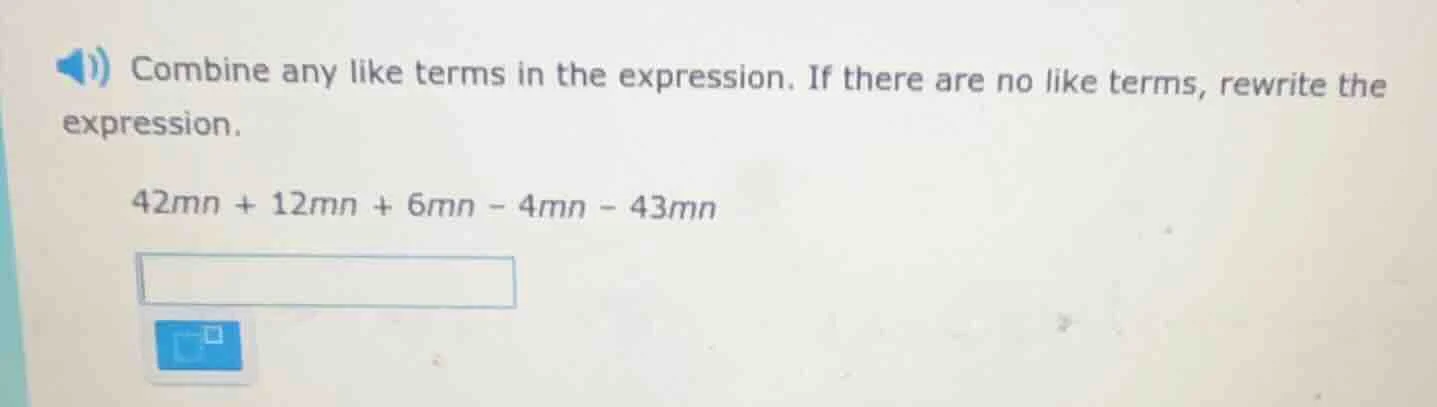 combine any like terms in the expression. if there are no like terms, r…