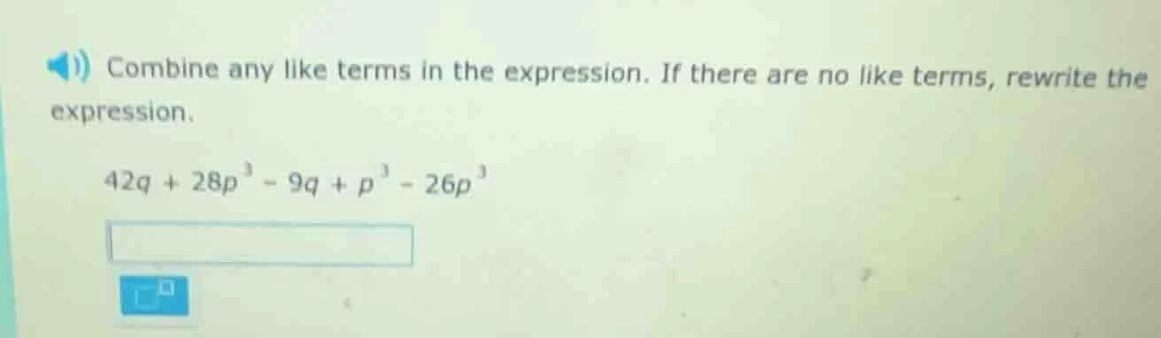 combine any like terms in the expression. if there are no like terms, r…