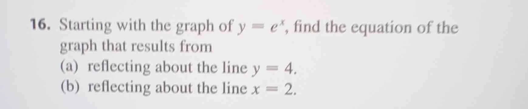 16. starting with the graph of $y = e^x$, find the equation of the grap…