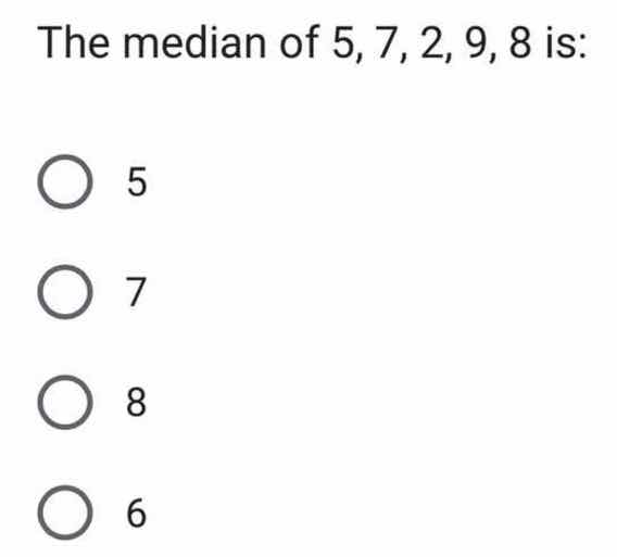 the median of 5, 7, 2, 9, 8 is: 5 7 8 6