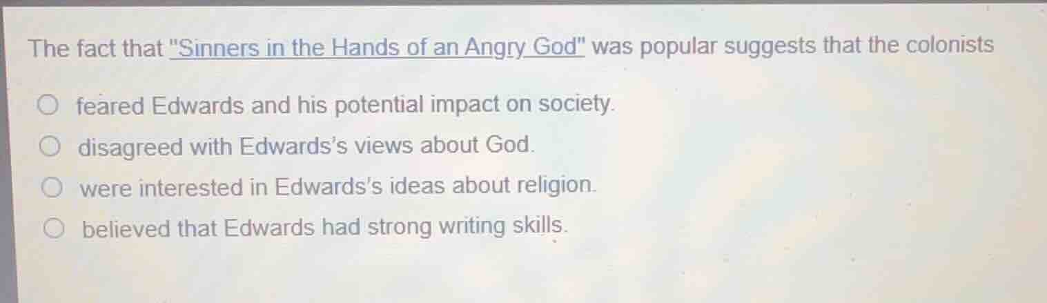 the fact that \sinners in the hands of an angry god\ was popular sugges…