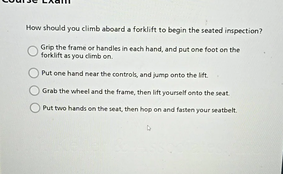 course exam how should you climb aboard a forklift to begin the seated …