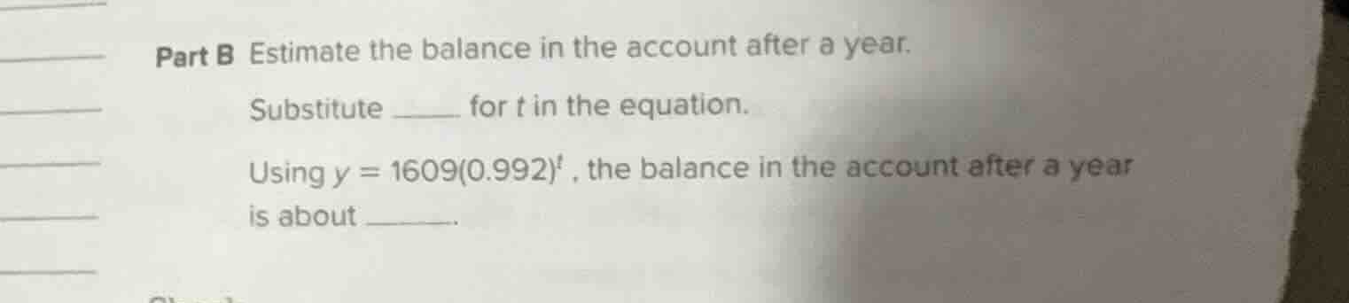 part b estimate the balance in the account after a year. substitute ___…