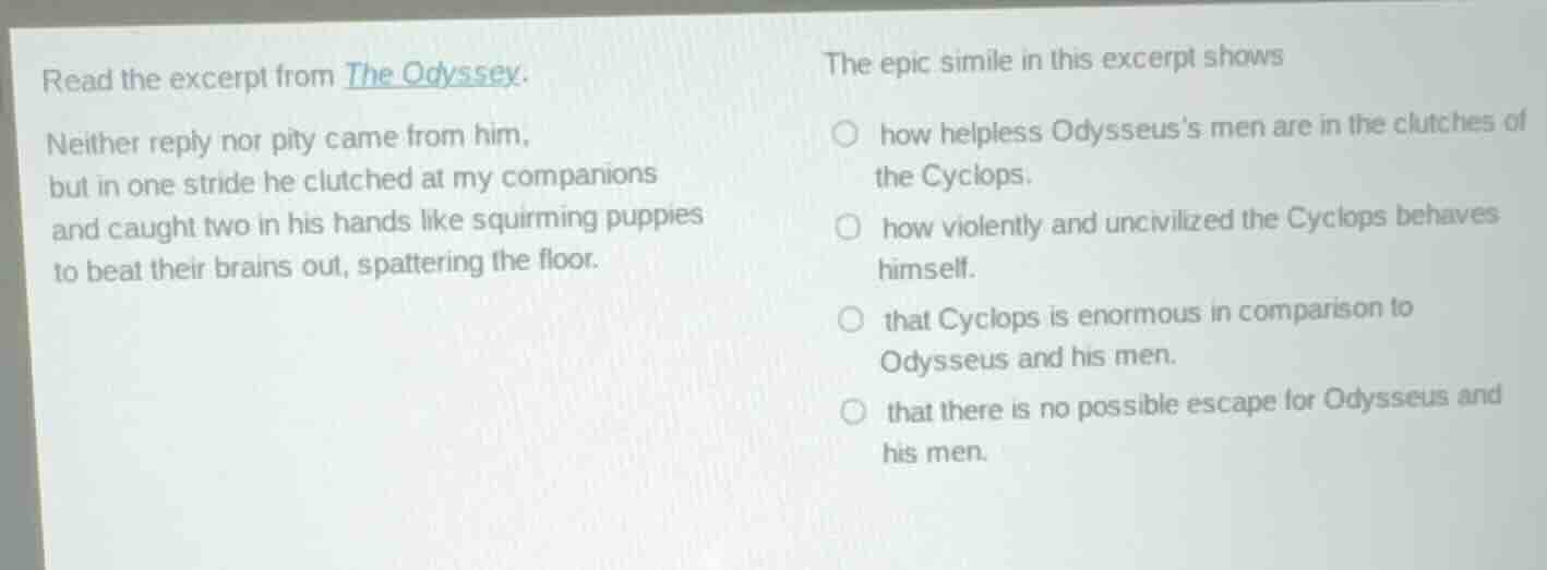 read the excerpt from the odyssey. neither reply nor pity came from him…