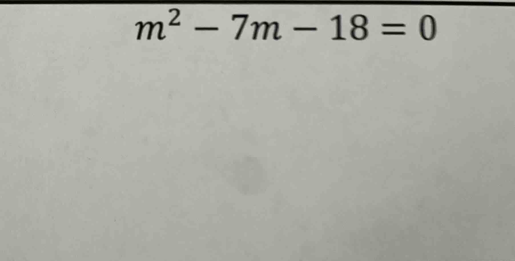 $m^2 - 7m - 18 = 0$