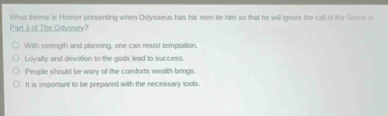 what theme is homer presenting when odysseus has his men tie him so tha…