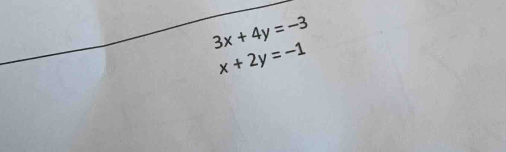 $3x + 4y = -3$ $x + 2y = -1$