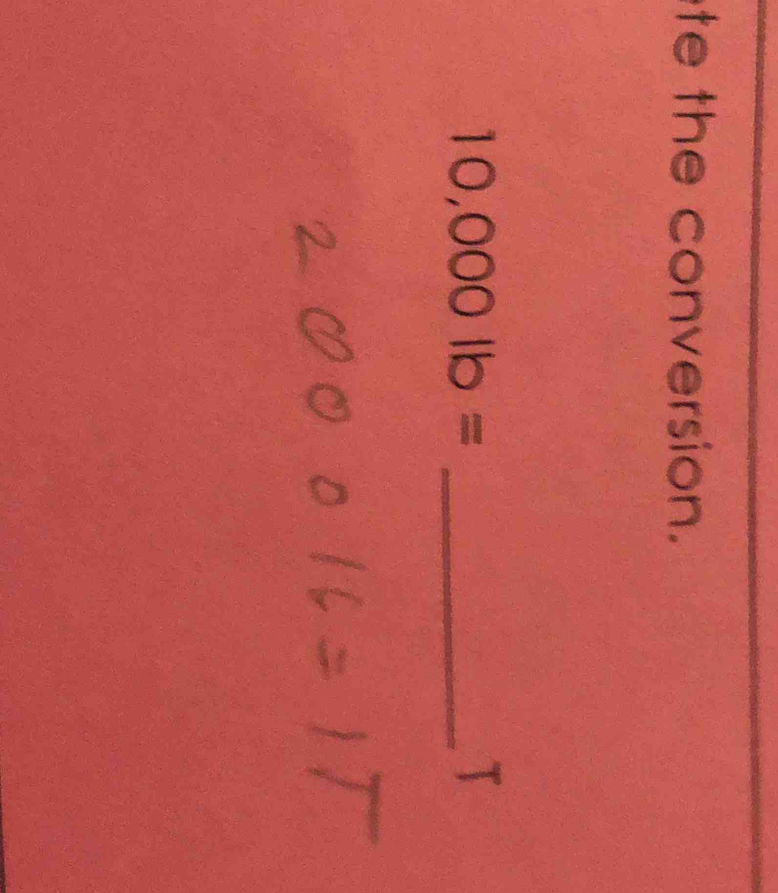 write the conversion. 10,000 lb = ____ t 2000 lb = 1 t
