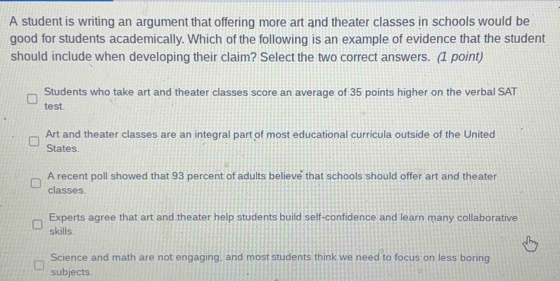 a student is writing an argument that offering more art and theater cla…