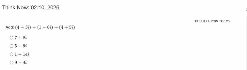 think now: 02.10. 2026 possible points: 0.25 add: $(4 - 3i) + (1 - 6i) …