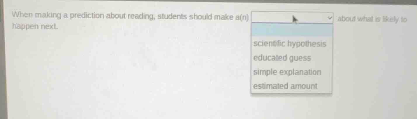 when making a prediction about reading, students should make a(n) about…