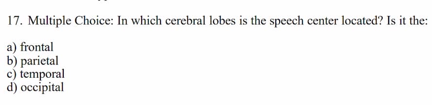 17. multiple choice: in which cerebral lobes is the speech center locat…