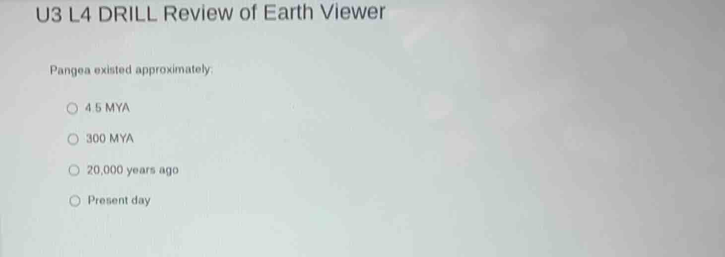 u3 l4 drill review of earth viewer pangea existed approximately: 4.5 my…