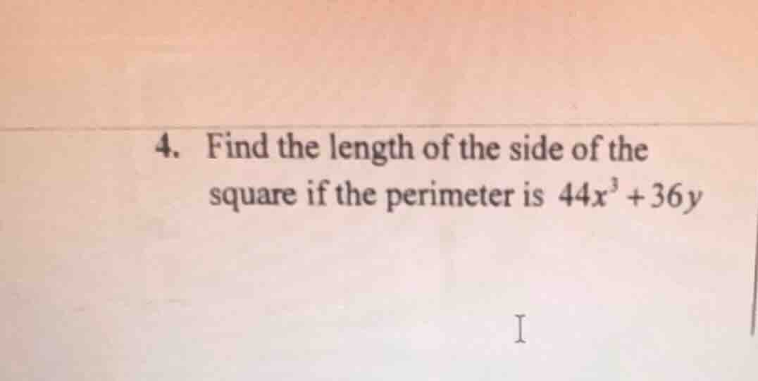 4. find the length of the side of the square if the perimeter is $44x^3…