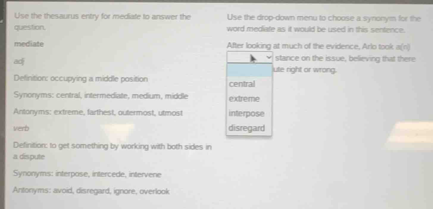 use the thesaurus entry for mediate to answer the question. mediate adj…
