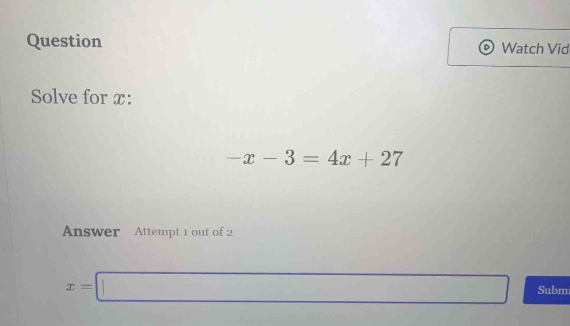 question solve for $x$: $-x - 3 = 4x + 27$ answer attempt 1 out of 2 $x…