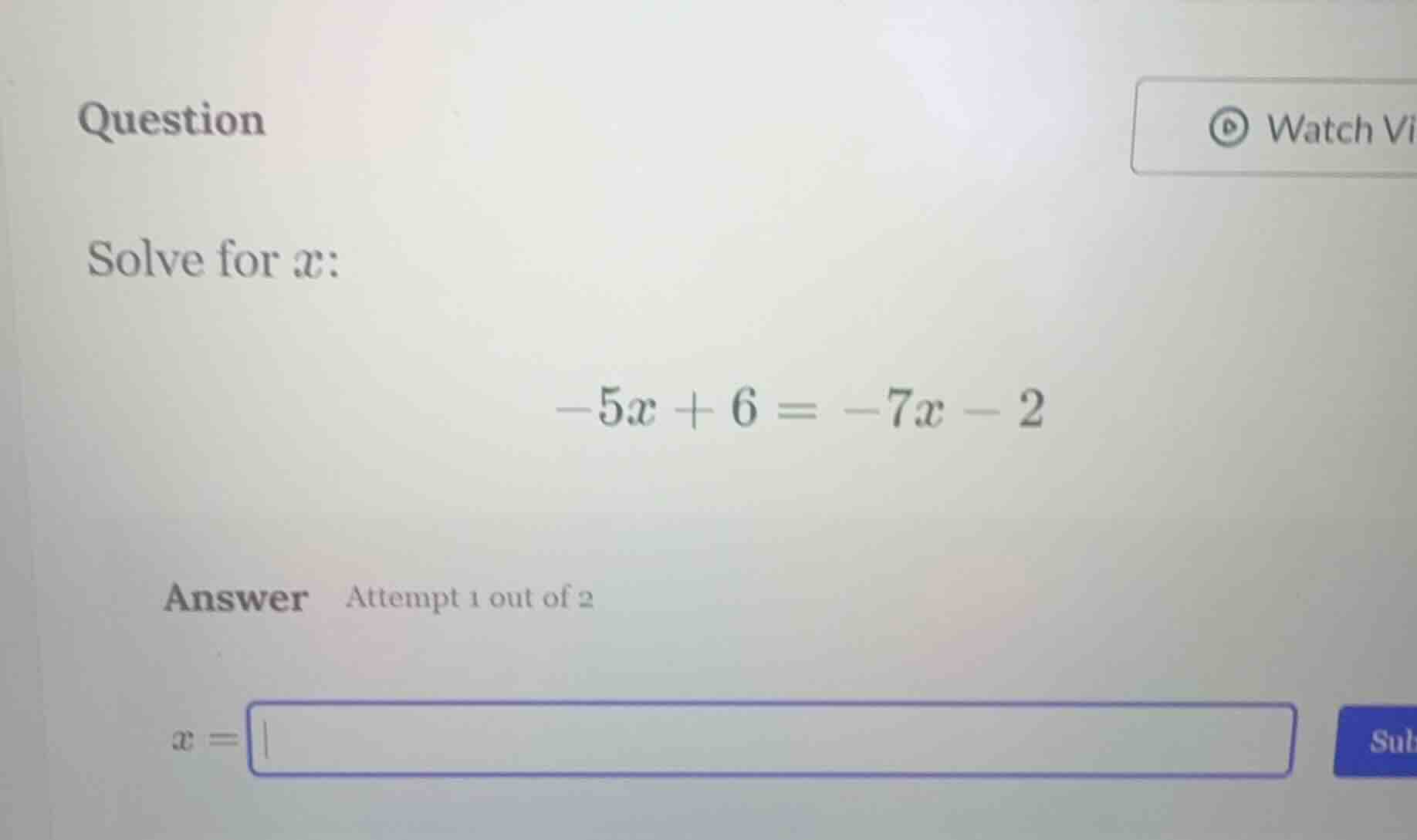 question solve for $x$: $-5x + 6 = -7x - 2$ answer attempt 1 out of 2 $…