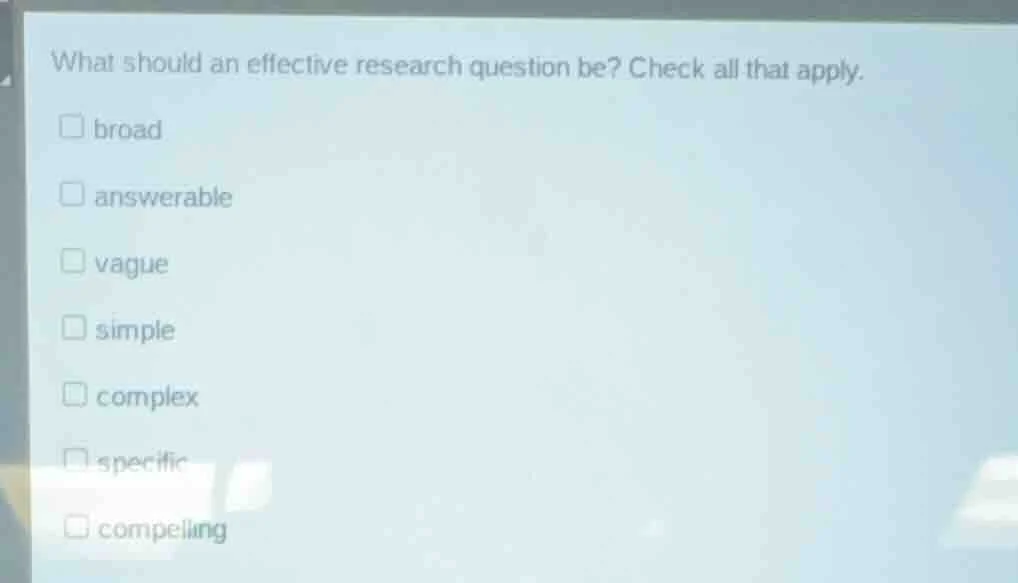 what should an effective research question be? check all that apply. br…