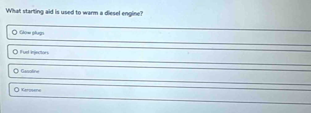 what starting aid is used to warm a diesel engine?○ glow plugs○ fuel in…