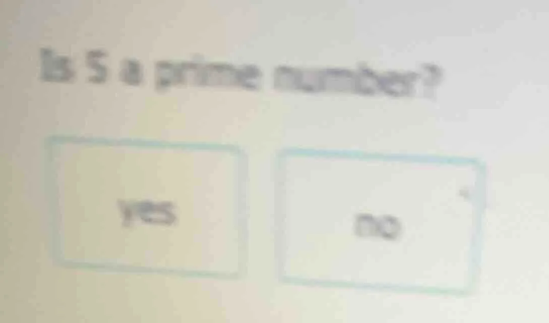 is 5 a prime number? yes no